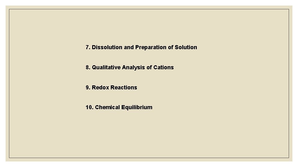 7. Dissolution and Preparation of Solution 8. Qualitative Analysis of Cations 9. Redox Reactions