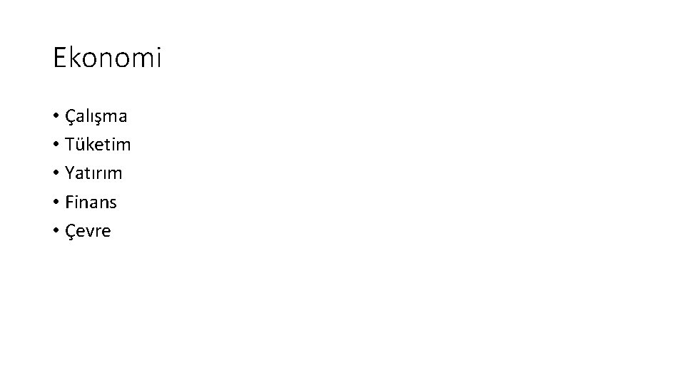 Ekonomi • Çalışma • Tüketim • Yatırım • Finans • Çevre Ekonomi • Çalışma • Tüketim • Yatırım • Finans • Çevre