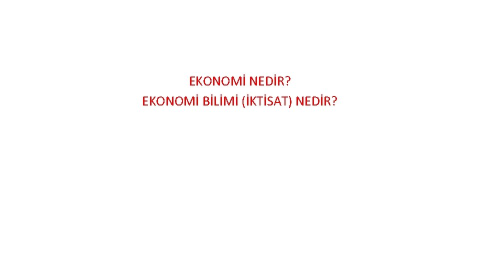 EKONOMİ NEDİR? EKONOMİ BİLİMİ (İKTİSAT) NEDİR? 