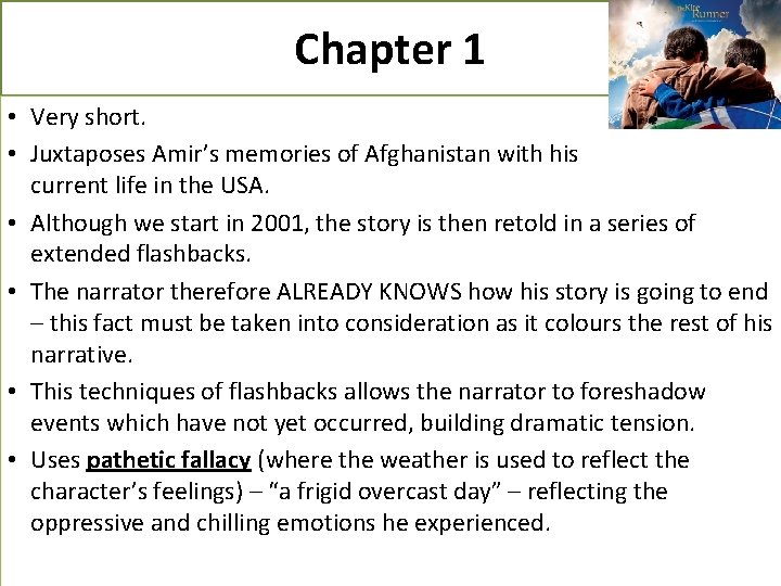 Chapter 1 • Very short. • Juxtaposes Amir’s memories of Afghanistan with his current