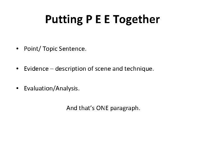 Putting P E E Together • Point/ Topic Sentence. • Evidence – description of