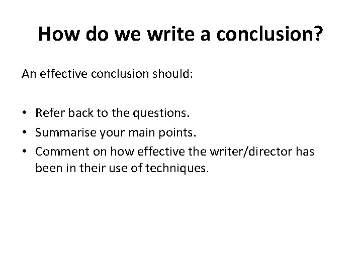 How do we write a conclusion? An effective conclusion should: • Refer back to