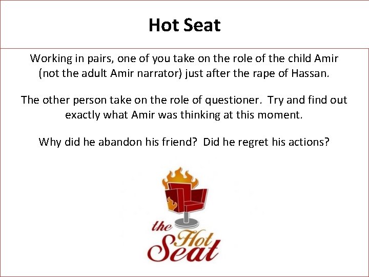 Hot Seat Working in pairs, one of you take on the role of the