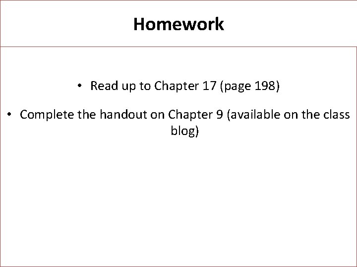 Homework • Read up to Chapter 17 (page 198) • Complete the handout on