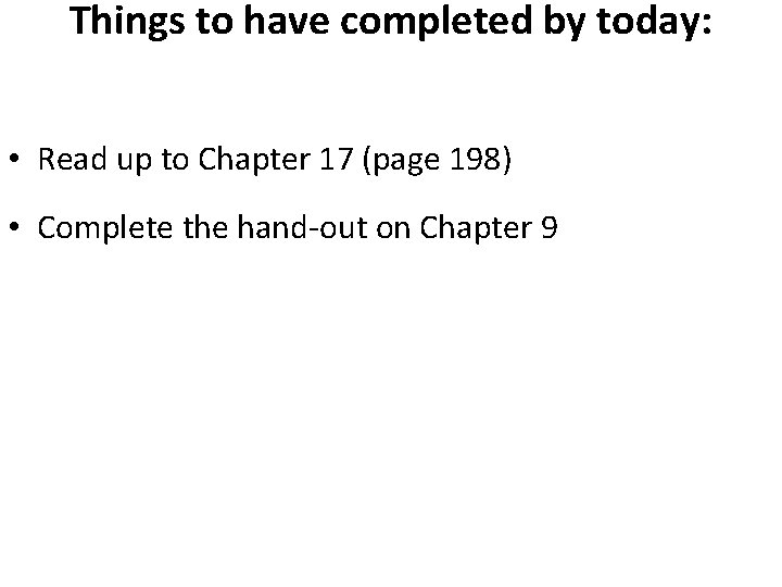 Things to have completed by today: • Read up to Chapter 17 (page 198)