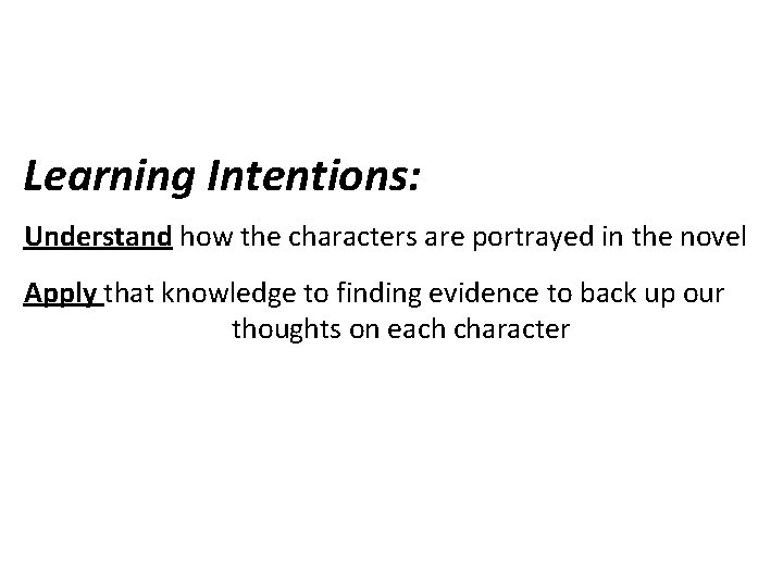 Learning Intentions: Understand how the characters are portrayed in the novel Apply that knowledge