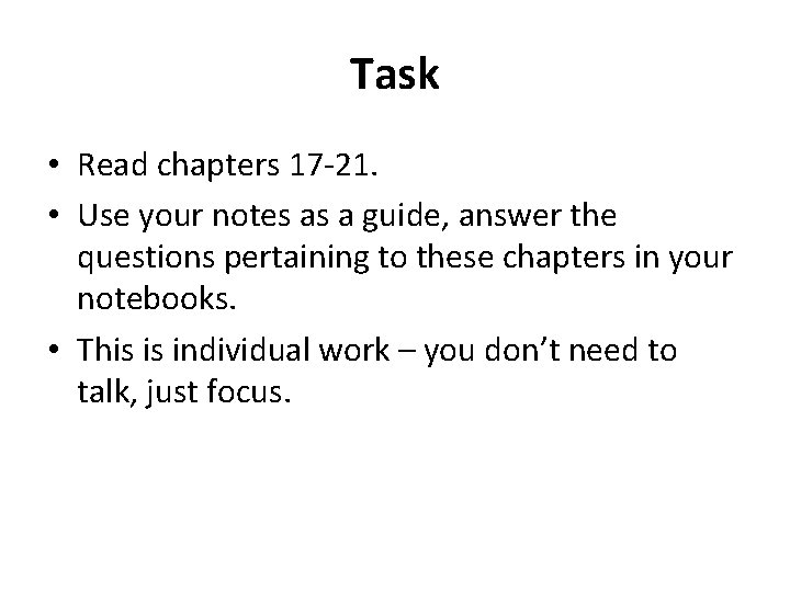 Task • Read chapters 17 -21. • Use your notes as a guide, answer