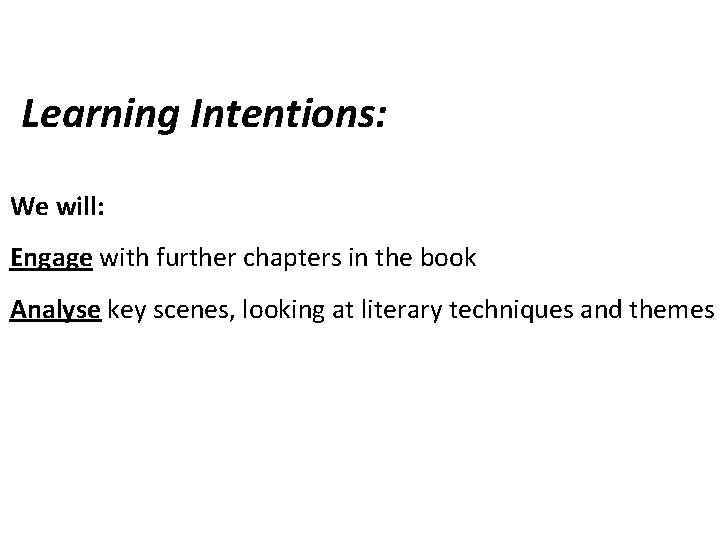 Learning Intentions: We will: Engage with further chapters in the book Analyse key scenes,