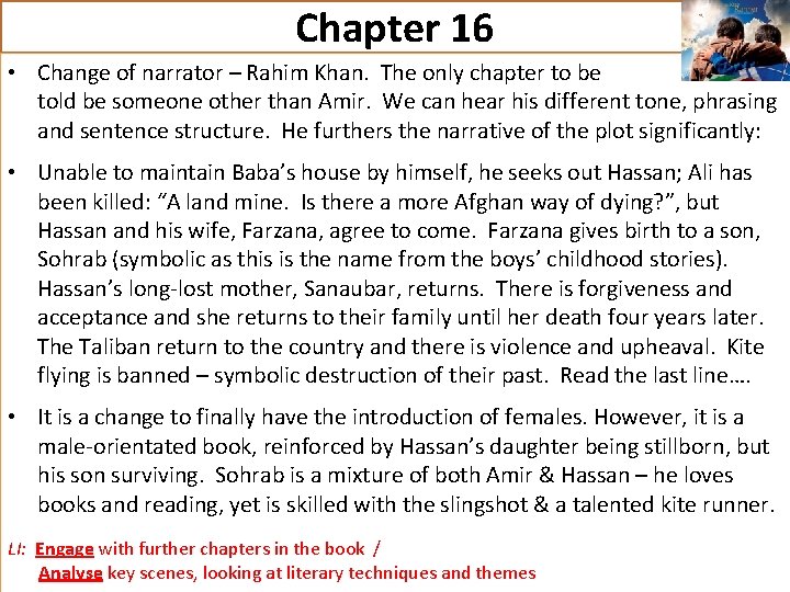 Chapter 16 • Change of narrator – Rahim Khan. The only chapter to be