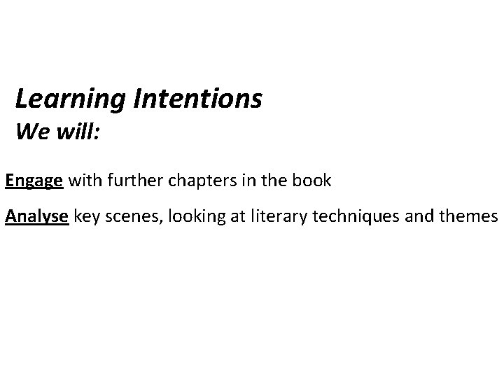 Learning Intentions We will: Engage with further chapters in the book Analyse key scenes,