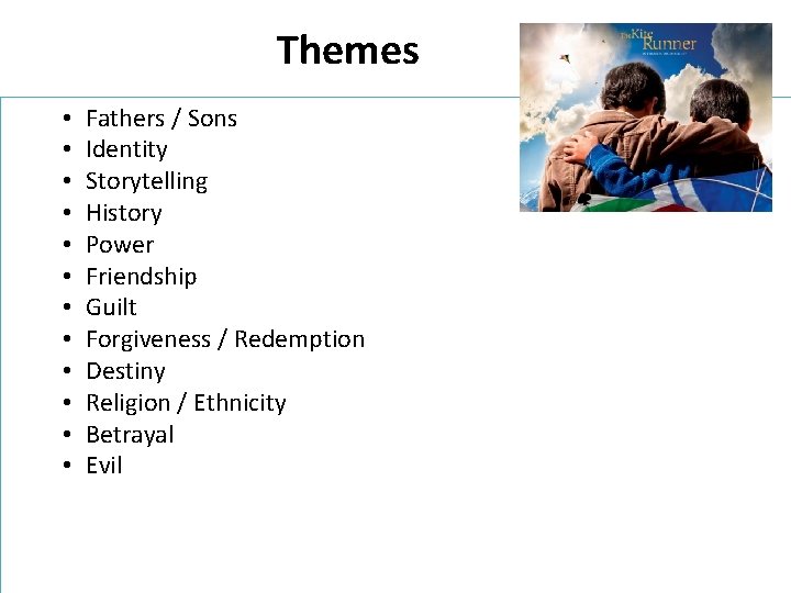 Themes • • • Fathers / Sons Identity Storytelling History Power Friendship Guilt Forgiveness