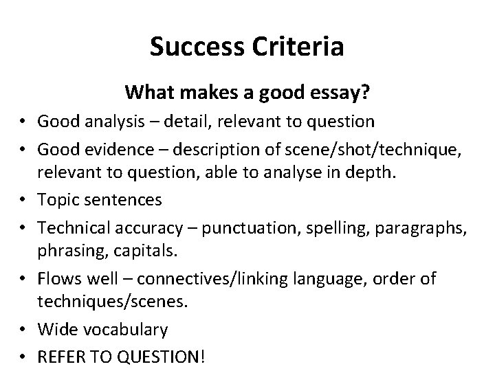 Success Criteria What makes a good essay? • Good analysis – detail, relevant to