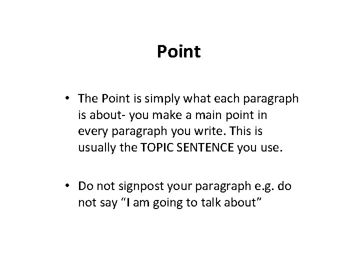 Point • The Point is simply what each paragraph is about- you make a