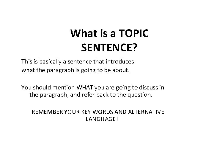 What is a TOPIC SENTENCE? This is basically a sentence that introduces what the