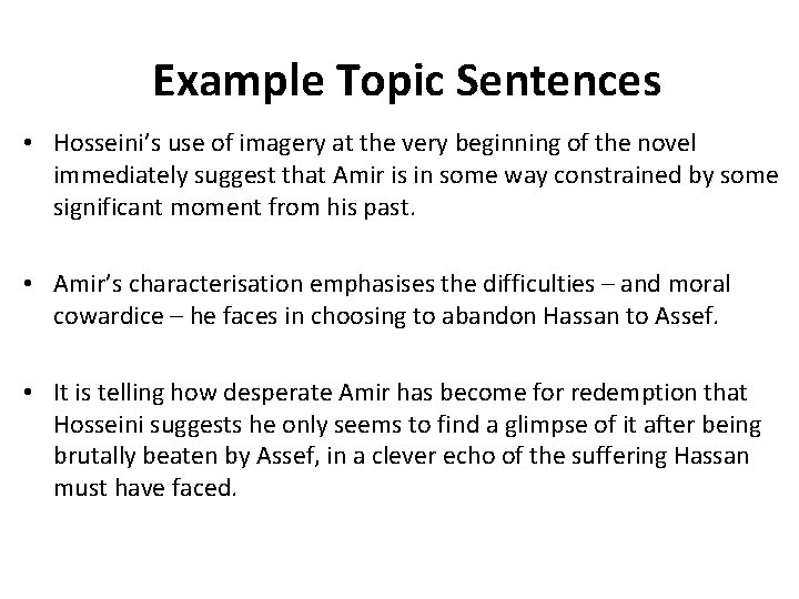 Example Topic Sentences • Hosseini’s use of imagery at the very beginning of the