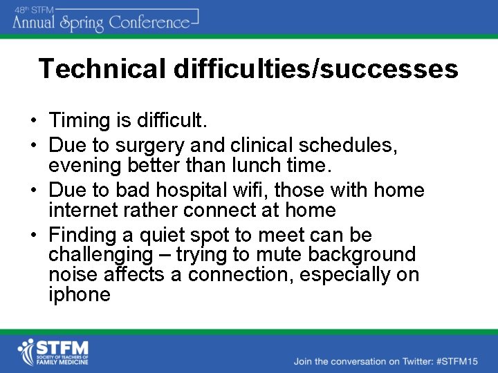 Technical difficulties/successes • Timing is difficult. • Due to surgery and clinical schedules, evening