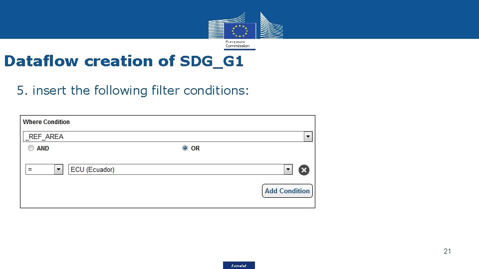 Dataflow creation of SDG_G 1 5. insert the following filter conditions: 21 Eurostat 