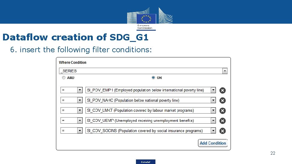 Dataflow creation of SDG_G 1 6. insert the following filter conditions: 22 Eurostat 