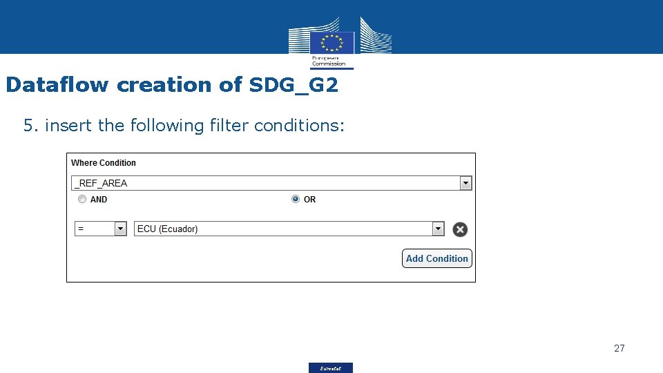 Dataflow creation of SDG_G 2 5. insert the following filter conditions: 27 Eurostat 