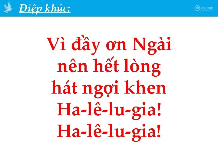 Điệp khúc: Vì đầy ơn Ngài nên hết lòng hát ngợi khen Ha-lê-lu-gia! 