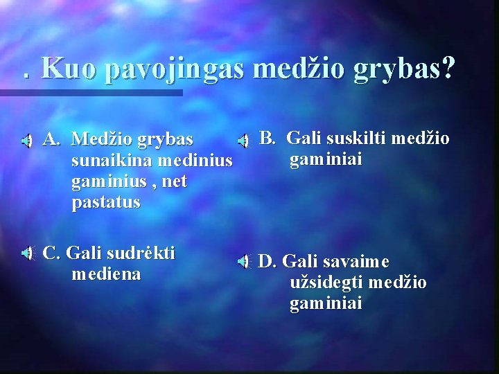 . Kuo pavojingas medžio grybas? A. Medžio grybas sunaikina medinius gaminius , net pastatus