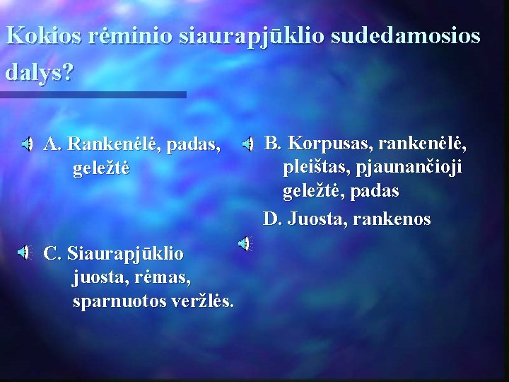 Kokios rėminio siaurapjūklio sudedamosios dalys? A. Rankenėlė, padas, geležtė C. Siaurapjūklio juosta, rėmas, sparnuotos