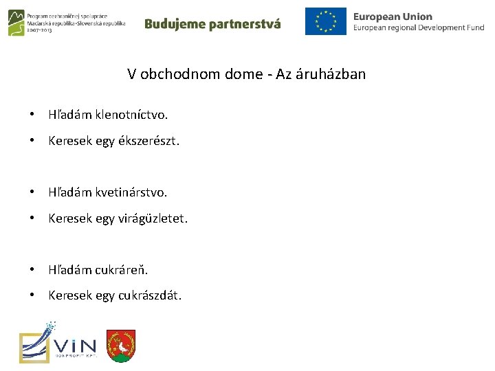 V obchodnom dome - Az áruházban • Hľadám klenotníctvo. • Keresek egy ékszerészt. •