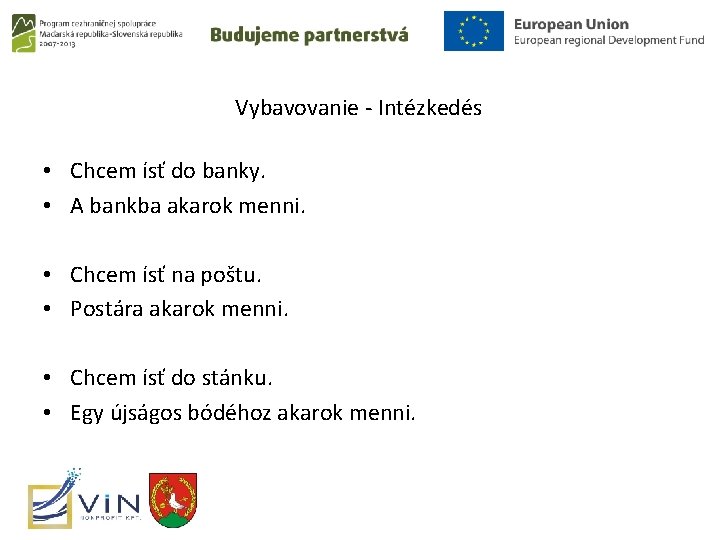 Vybavovanie - Intézkedés • Chcem ísť do banky. • A bankba akarok menni. •