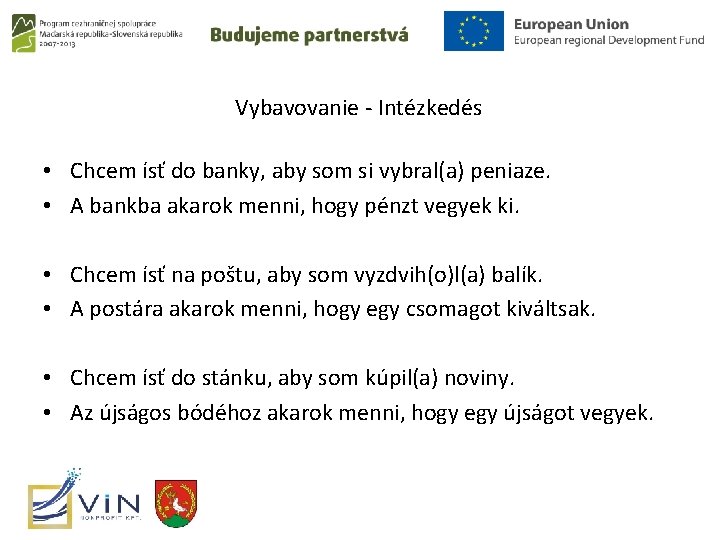 Vybavovanie - Intézkedés • Chcem ísť do banky, aby som si vybral(a) peniaze. •