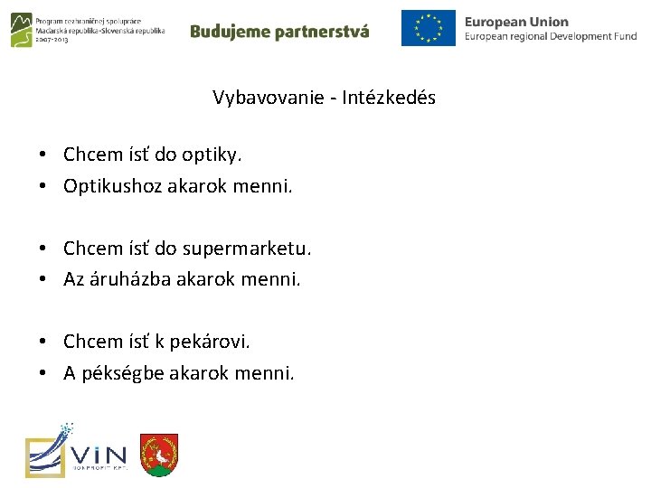 Vybavovanie - Intézkedés • Chcem ísť do optiky. • Optikushoz akarok menni. • Chcem