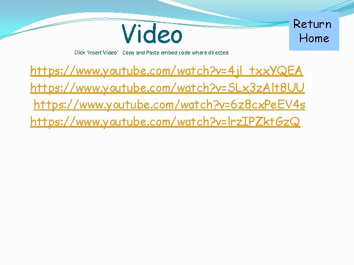 Video Return Home Click ‘Insert Video’. Copy and Paste embed code where directed. https: