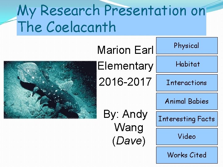 My Research Presentation on The Coelacanth Marion Earl Elementary 2016 -2017 Physical Habitat Interactions