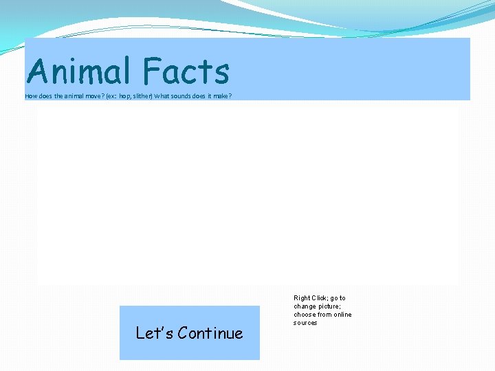 Animal Facts How does the animal move? (ex: hop, slither) What sounds does it