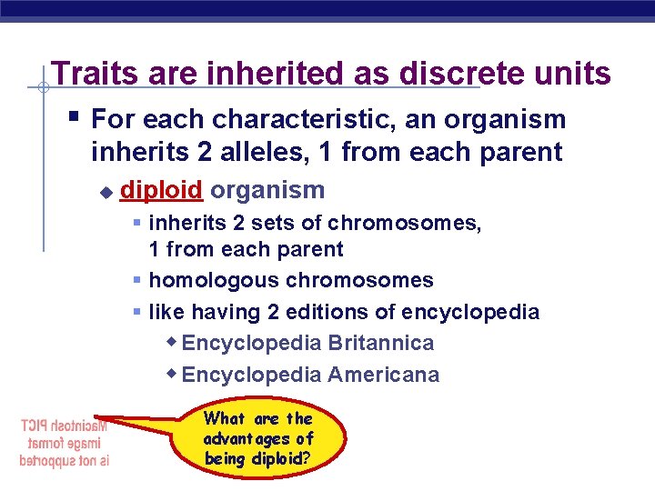 Traits are inherited as discrete units § For each characteristic, an organism inherits 2