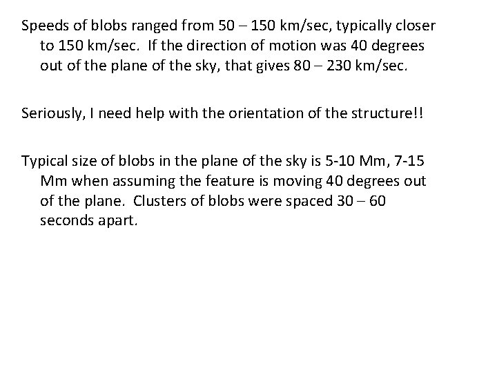 Speeds of blobs ranged from 50 – 150 km/sec, typically closer to 150 km/sec.