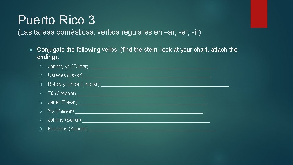 Puerto Rico 3 (Las tareas domésticas, verbos regulares en –ar, -er, -ir) Conjugate the