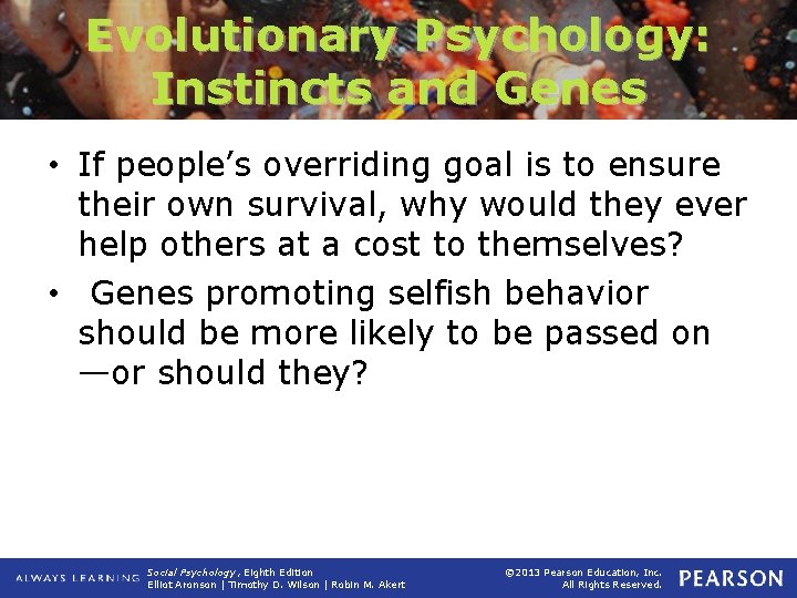 Evolutionary Psychology: Instincts and Genes • If people’s overriding goal is to ensure their