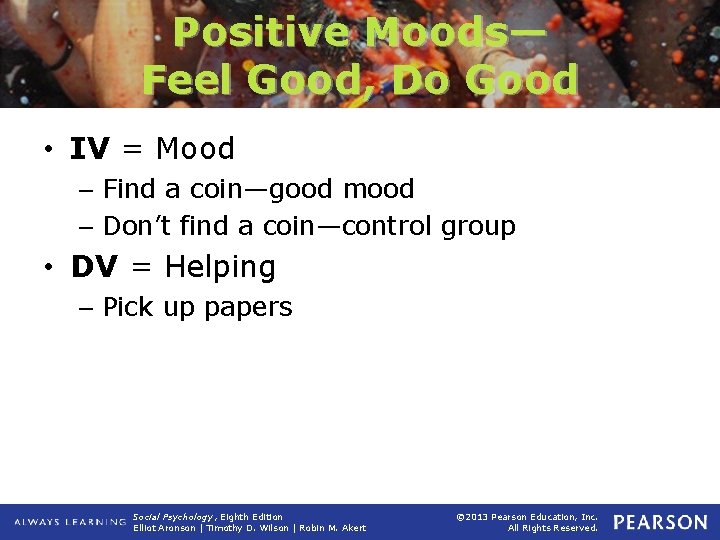 Positive Moods— Feel Good, Do Good • IV = Mood – Find a coin—good