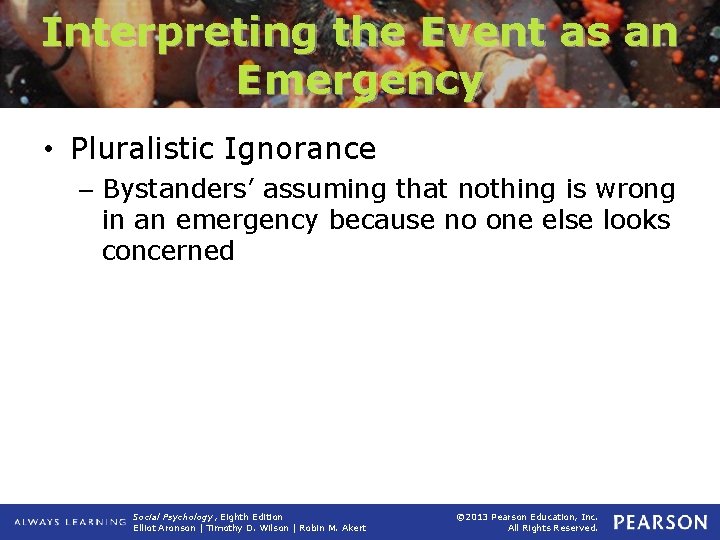 Interpreting the Event as an Emergency • Pluralistic Ignorance – Bystanders’ assuming that nothing