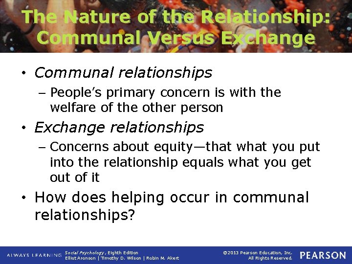 The Nature of the Relationship: Communal Versus Exchange • Communal relationships – People’s primary