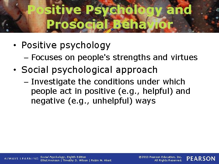 Positive Psychology and Prosocial Behavior • Positive psychology – Focuses on people's strengths and