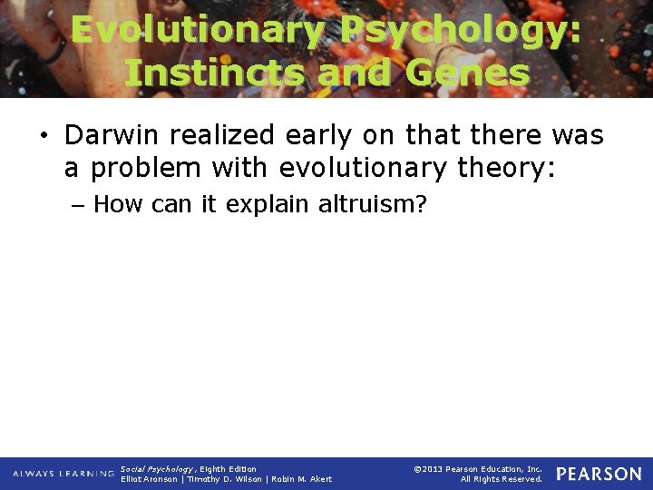 Evolutionary Psychology: Instincts and Genes • Darwin realized early on that there was a