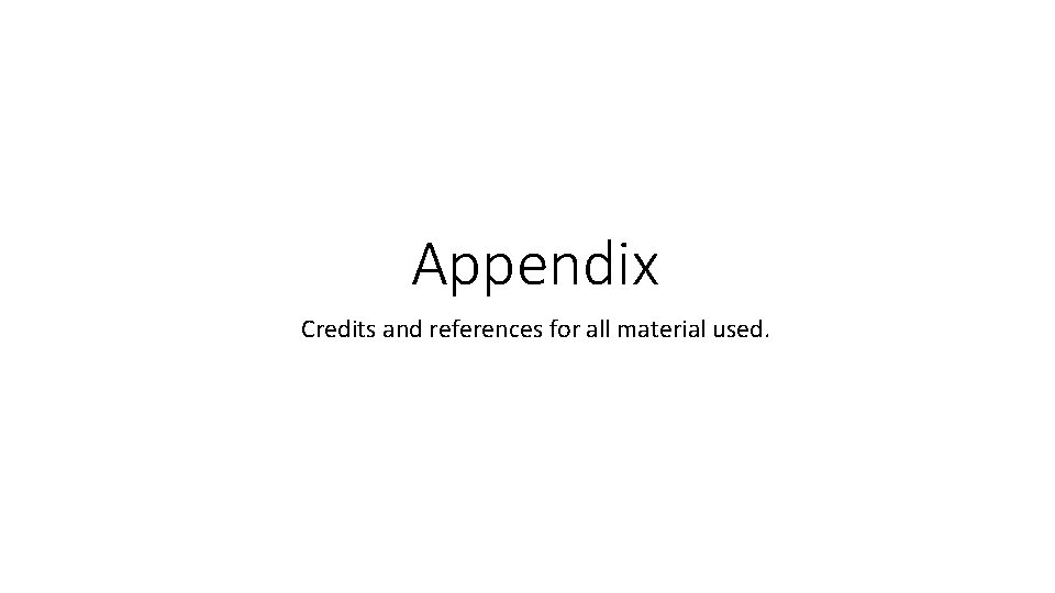 Appendix Credits and references for all material used. 