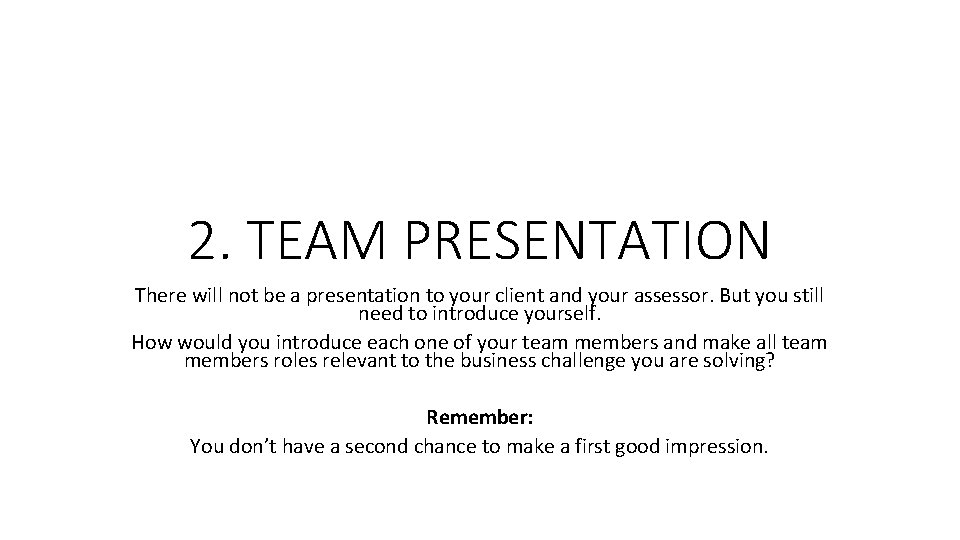 2. TEAM PRESENTATION There will not be a presentation to your client and your