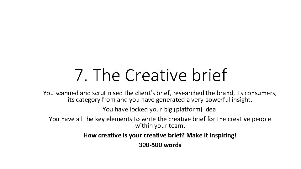 7. The Creative brief You scanned and scrutinised the client’s brief, researched the brand,