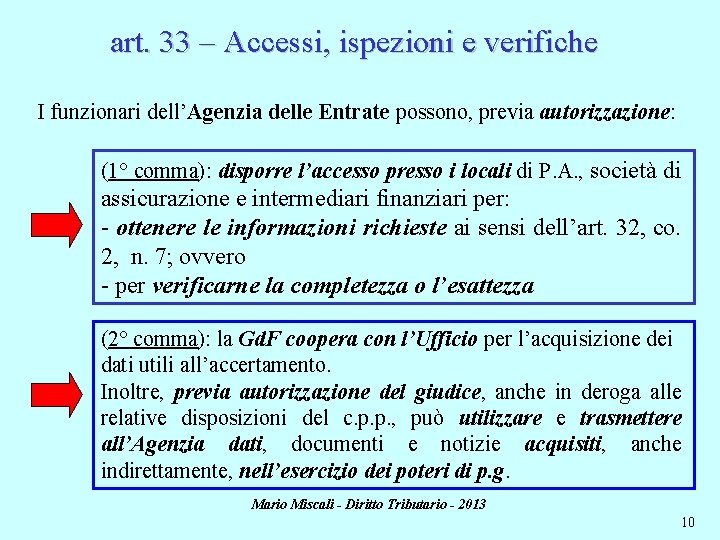 art. 33 – Accessi, ispezioni e verifiche I funzionari dell’Agenzia delle Entrate possono, previa