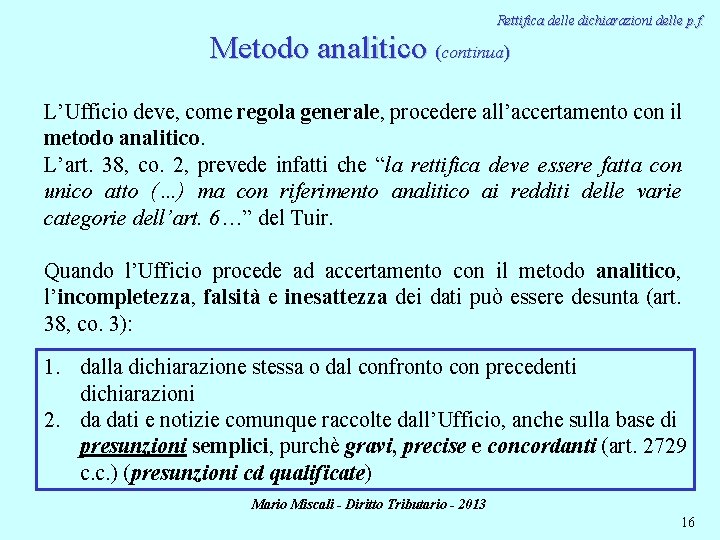 Rettifica delle dichiarazioni delle p. f. Metodo analitico (continua) L’Ufficio deve, come regola generale,