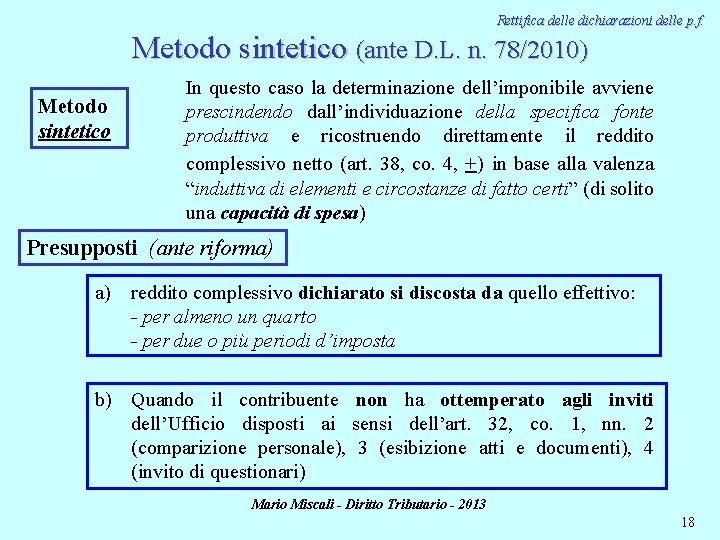 Rettifica delle dichiarazioni delle p. f. Metodo sintetico (ante D. L. n. 78/2010) Metodo