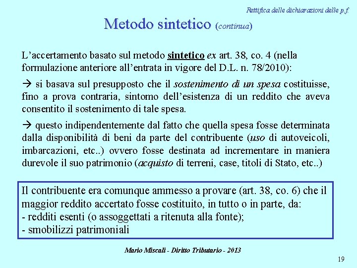 Rettifica delle dichiarazioni delle p. f. Metodo sintetico (continua) L’accertamento basato sul metodo sintetico