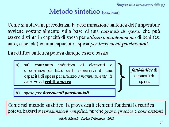 Rettifica delle dichiarazioni delle p. f. Metodo sintetico (continua) Come si notava in precedenza,